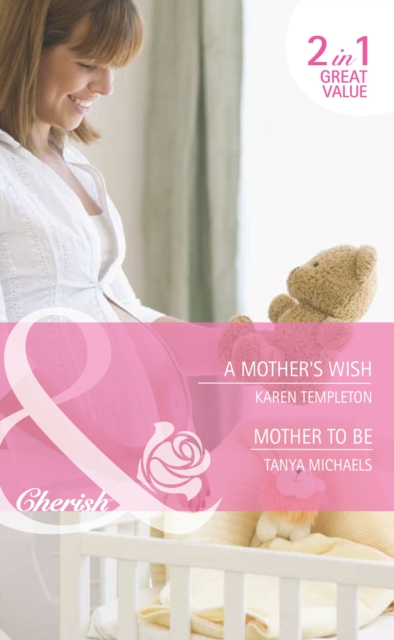 A Mother's Wish / Mother To Be : A Mother's Wish (Wed in the West) / Mother to be (Bundles of Joy), EPUB eBook