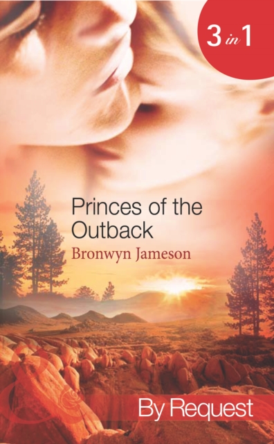 Princes Of The Outback : The Rugged Loner / the Rich Stranger / the Ruthless Groom, EPUB eBook