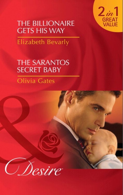 The Billionaire Gets His Way / The Sarantos Secret Baby : The Billionaire Gets His Way / the Sarantos Secret Baby, EPUB eBook