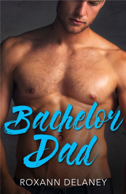 Bachelor Dad : A Single Dad Romance, EPUB eBook