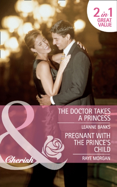 The Doctor Takes A Princess / Pregnant With The Prince's Child : The Doctor Takes a Princess / Pregnant with the Prince's Child, EPUB eBook