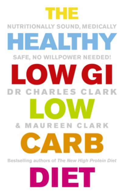 The Healthy Low GI Low Carb Diet : Nutritionally Sound, Medically Safe, No Willpower Needed!, EPUB eBook