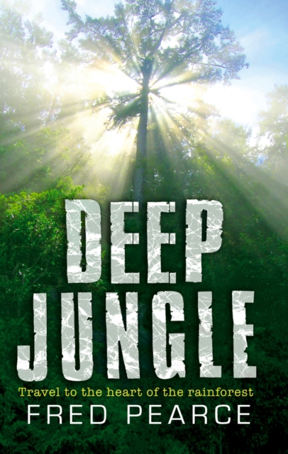 Deep Jungle : Journey To The Heart Of The Rainforest, EPUB eBook