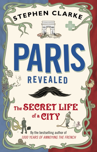 Paris Revealed : The Secret Life of a City, EPUB eBook