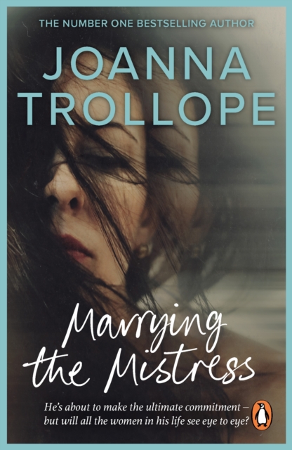 Marrying The Mistress : an irresistible and gripping romantic drama from one of Britain s best loved authors, Joanna Trolloper, EPUB eBook