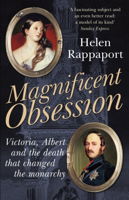 Magnificent Obsession : Victoria, Albert and the Death That Changed the Monarchy, EPUB eBook