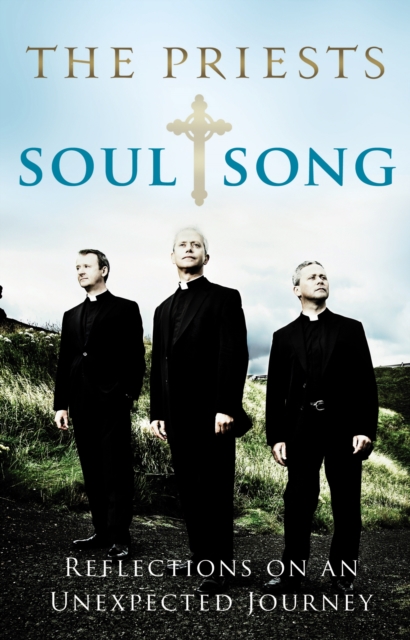 Soul Song : Reflections On An Unexpected Journey by The Priests, EPUB eBook
