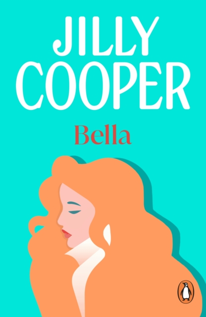 Bella : a deliciously upbeat and laugh-out-loud romance from the inimitable multimillion-copy bestselling Jilly Cooper, EPUB eBook