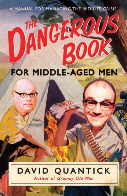 The Dangerous Book for Middle-Aged Men : A Manual for Managing Mid-Life Crisis, EPUB eBook