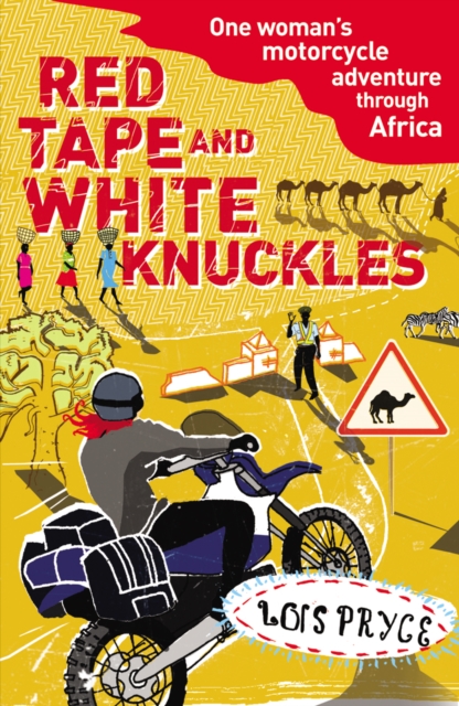 Red Tape and White Knuckles : One Woman's Motorcycle Adventure through Africa, EPUB eBook