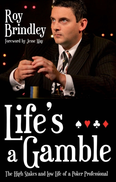 Life's a Gamble : The High Stakes and Low Life of a Poker Professional, EPUB eBook