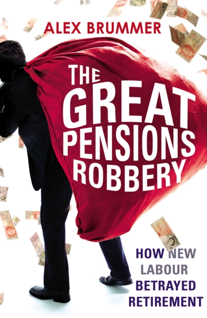 The Great Pensions Robbery : How New Labour Betrayed Retirement, EPUB eBook