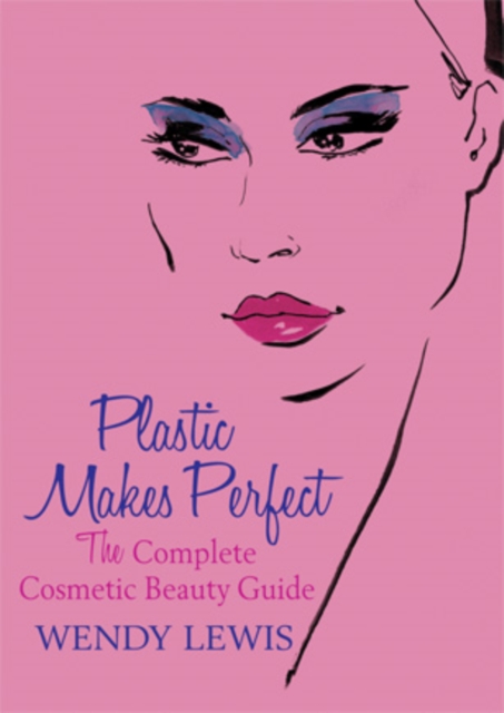 Plastic Makes Perfect : The Complete Cosmetic Beauty Guide, EPUB eBook