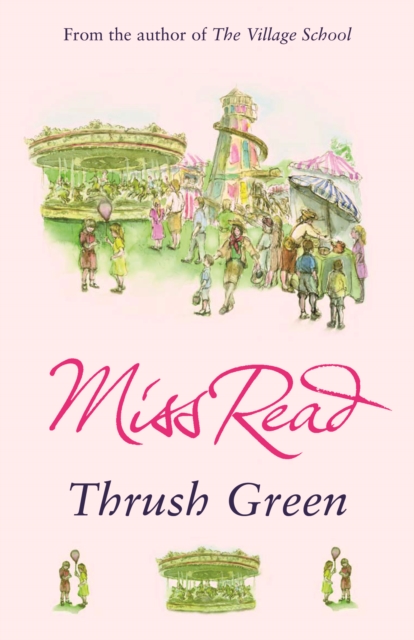 Thrush Green : The classic nostalgic novel set in 1950s Cotswolds, EPUB eBook