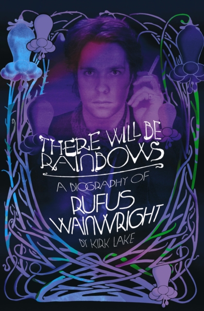 There Will Be Rainbows : The Rufus Wainwright Story, EPUB eBook