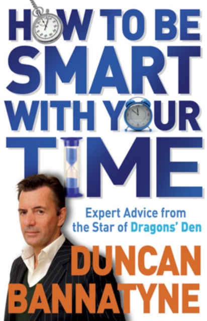 How To Be Smart With Your Time : Expert Advice from the Star of Dragons' Den, EPUB eBook