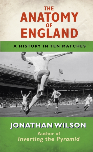 The Anatomy of England : A History in Ten Matches, Paperback / softback Book