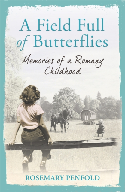 A Field Full of Butterflies : Memories of a Romany Childhood, Paperback / softback Book