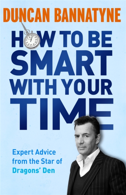 How To Be Smart With Your Time : Expert Advice from the Star of Dragons' Den, Paperback / softback Book