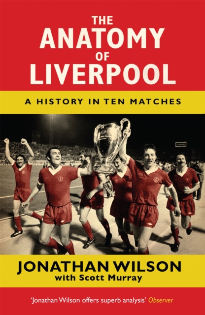 The Anatomy of Liverpool : A History in Ten Matches, Paperback / softback Book