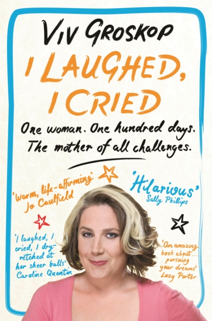 I Laughed, I Cried : One Woman, One Hundred Days, The Mother of all Challenges, Paperback / softback Book