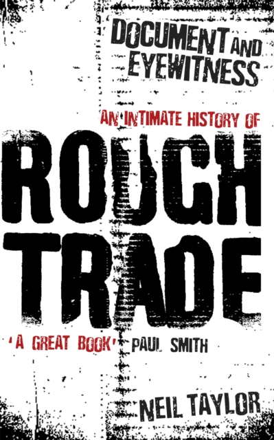 Document And Eyewitness : An Intimate History of Rough Trade, Paperback / softback Book