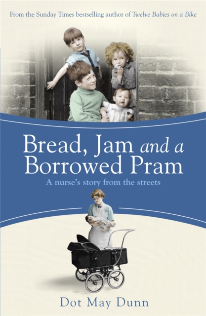 Bread, Jam and a Borrowed Pram : A Nurse's Story From the Streets, Paperback / softback Book