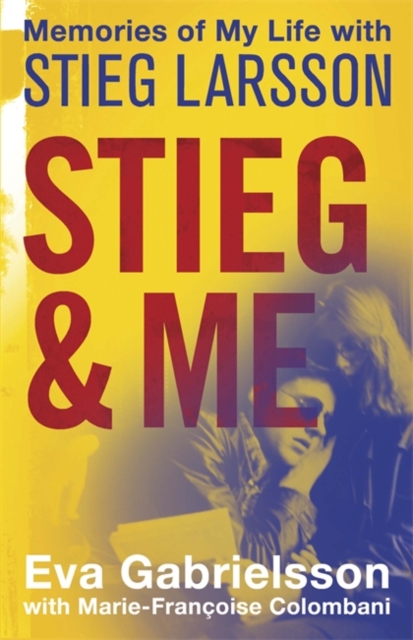 Stieg and Me : Memories of my Life with Stieg Larsson, Paperback / softback Book