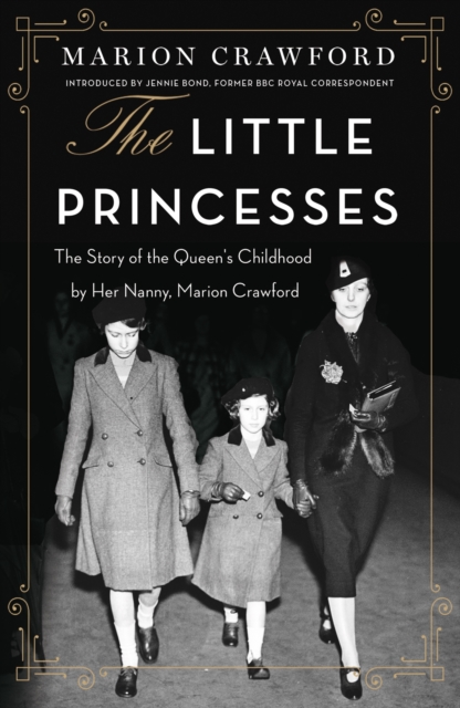 The Little Princesses : The extraordinary story of the Queen's childhood by her Nanny, EPUB eBook