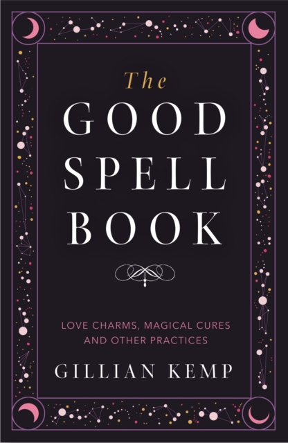 The Good Spell Book : Love Charms, Magical Cures and Other Practices, EPUB eBook