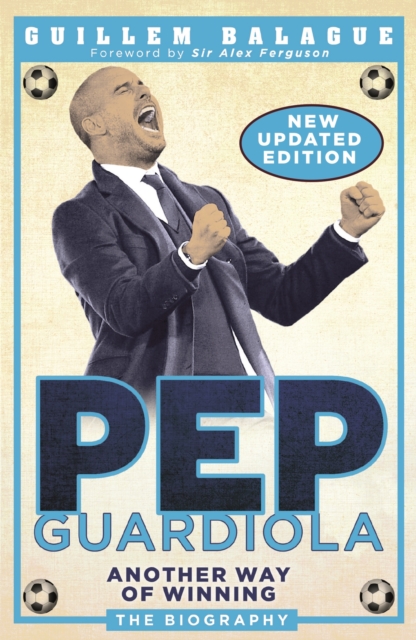 Pep Guardiola : Another Way of Winning: The Biography, EPUB eBook