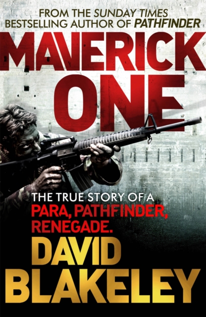 Maverick One : The True Story of a Para, Pathfinder, Renegade, EPUB eBook