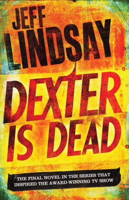 Dexter Is Dead : DEXTER NEW BLOOD, the major TV thriller on Sky Atlantic (Book Eight), EPUB eBook