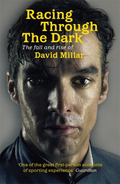 Racing Through the Dark : The Fall and Rise of David Millar, Paperback Book