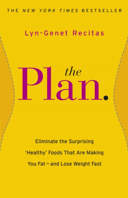 The Plan : Eliminate the Surprising 'Healthy' Foods that are Making You Fat - and Lose Weight Fast, Paperback / softback Book