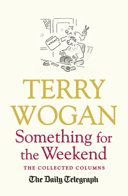 Something for the Weekend : The Collected Columns of Sir Terry Wogan, Paperback / softback Book