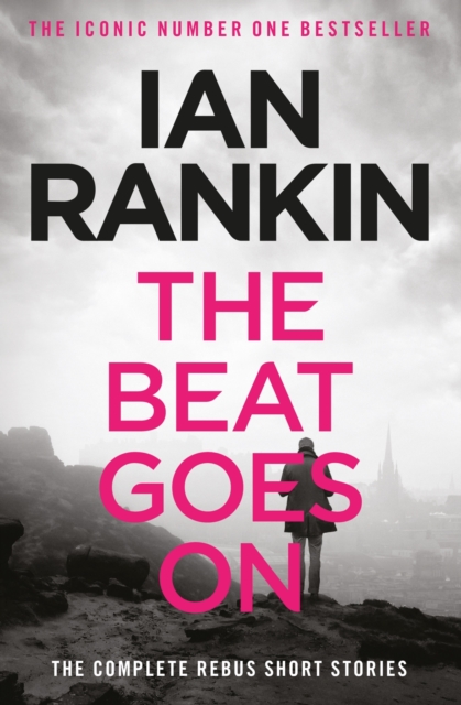 The Beat Goes On: The Complete Rebus Stories : From the Iconic #1 Bestselling Writer of Channel 4 s MURDER ISLAND, EPUB eBook