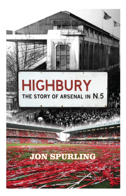 Highbury : The Story of Arsenal In N.5, Paperback / softback Book