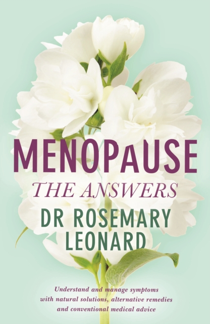 Menopause - The Answers : Understand and manage symptoms with natural solutions, alternative remedies and conventional medical advice, EPUB eBook