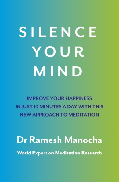 Silence Your Mind : Improve Your Happiness in  Just 10 Minutes a Day With This New Approach to Meditation, Paperback / softback Book