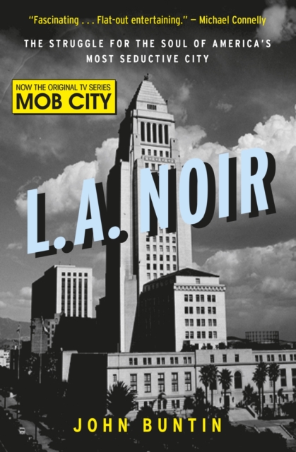 L.A. Noir : The Struggle for the Soul of America's Most Seductive City, EPUB eBook