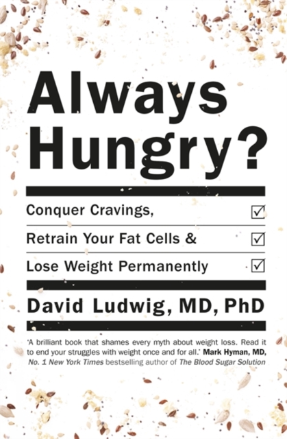 Always Hungry? : Conquer cravings, retrain your fat cells and lose weight permanently, Paperback Book