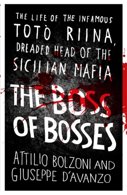 The Boss of Bosses : The Life of the Infamous Toto Riina Dreaded Head of the Sicilian Mafia, Paperback / softback Book