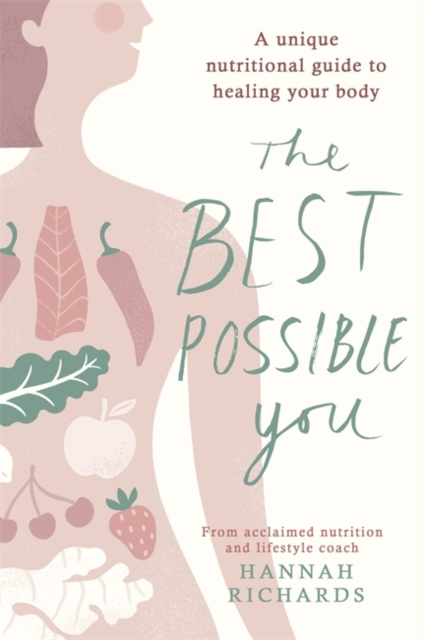 The Best Possible You : A unique nutritional guide to healing your body, Paperback / softback Book