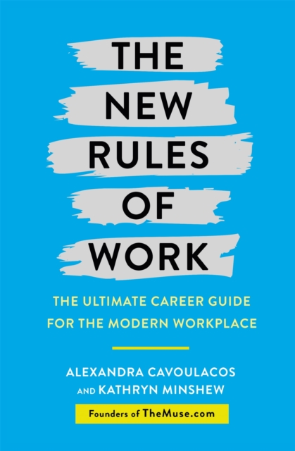 The New Rules of Work : The ultimate career guide for the modern workplace, Paperback / softback Book