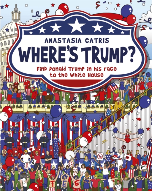 Where's Trump? : Find Donald Trump in his race to the White House, Hardback Book