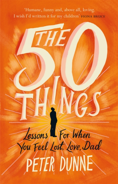 The 50 Things : Lessons for When You Feel Lost, Love Dad, Paperback / softback Book
