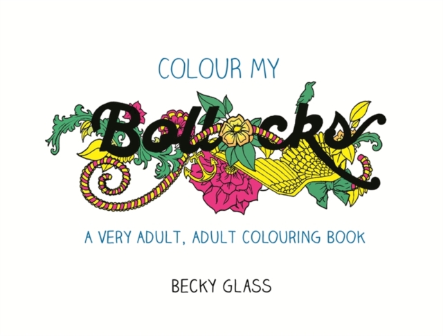 Colour My Bollocks : A Very Adult, Adult Colouring Book, Paperback / softback Book