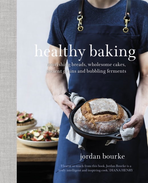 Healthy Baking : Nourishing Breads, Wholesome Cakes, Ancient Grains and Bubbling Ferments, Hardback Book