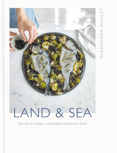Land & Sea : Secrets to simple, sustainable, sensational food, EPUB eBook